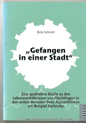 Bild des Verkufers fr Gefangen in einer Stadt" : eine qualitative Studie zu den Lebensverhltnissen von Flchtlingen in den ersten Monaten ihres Asylverfahrens am Beispiel Karlsruhe zum Verkauf von Dennis Wolter