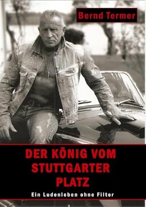 Bild des Verkufers fr Der Knig vom Stuttgarter Platz : Ein Ludenleben ohne Filter zum Verkauf von AHA-BUCH GmbH