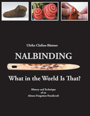 Image du vendeur pour Nalbinding - What in the World Is That? : History and Technique of an Almost Forgotten Handicraft mis en vente par AHA-BUCH GmbH