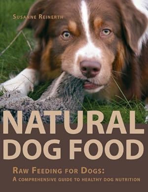 Bild des Verkufers fr Natural Dog Food : Raw Feeding for Dogs: A comprehensive guide to healthy dog nutrition zum Verkauf von AHA-BUCH GmbH