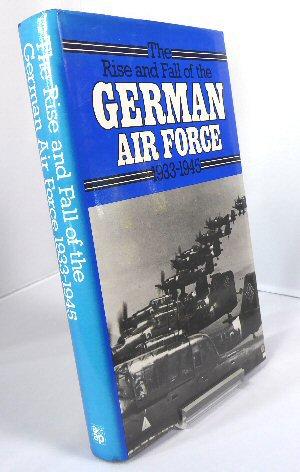Imagen del vendedor de The Rise and Fall of the German Air Force 1933-1945 a la venta por Horsham Rare Books