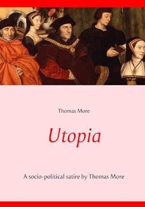 Bild des Verkufers fr Utopia : A socio-political satire by Thomas More (unabridged text) zum Verkauf von AHA-BUCH GmbH