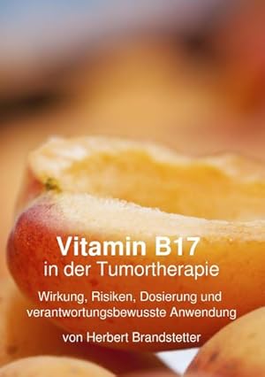 Seller image for Vitamin B17 in der Tumortherapie : Wirkung, Risiken, Dosierung und verantwortungsbewusste Anwendung for sale by AHA-BUCH GmbH