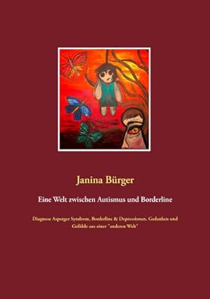 Bild des Verkufers fr Eine Welt zwischen Autismus und Borderline : Diagnose Asperger Syndrom, Borderline & Depressionen. Gedanken und Gefhle aus einer "anderen Welt" zum Verkauf von AHA-BUCH GmbH