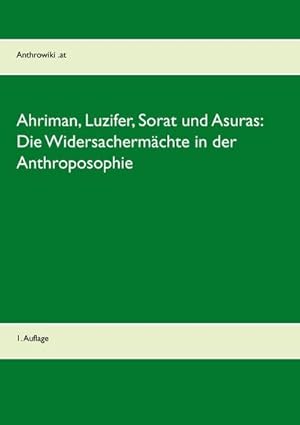 Bild des Verkufers fr Ahriman, Luzifer, Sorat und Asuras: Die Widersachermchte in der Anthroposophie : 1. Auflage zum Verkauf von AHA-BUCH GmbH