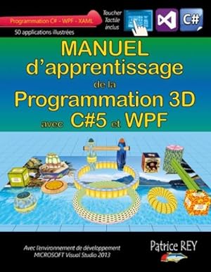 Seller image for Manuel d'apprentissage de la programmation 3D : avec C#5, WPF et Visual Studio 2013 for sale by AHA-BUCH GmbH
