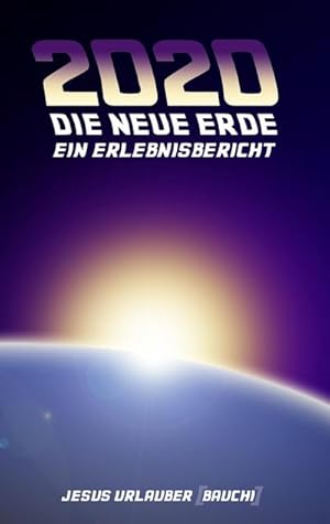 Bild des Verkufers fr 2020 - Die Neue Erde : Ein Erlebnisbericht zum Verkauf von AHA-BUCH GmbH