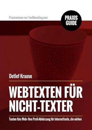 Seller image for Webtexten fr Nicht-Texter : Texten frs Web: Ihre Profi-Abkrzung fr Internettexte, die wirken for sale by AHA-BUCH GmbH