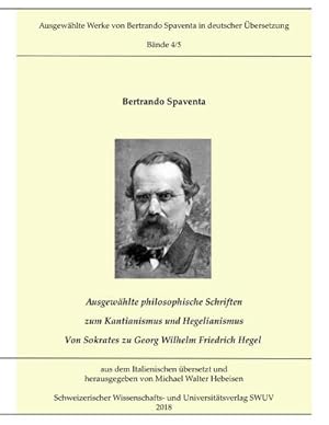 Bild des Verkufers fr Ausgewhlte Abhandlungen zum Kantianismus und Hegelianismus - Von Sokrates zu Georg Wilhelm Friedrich Hegel : Ausgewhlte Werke von Bertrando Spaventa in deutscher bersetzung, Bnde 4 und 5 zum Verkauf von AHA-BUCH GmbH