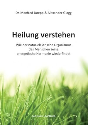 Bild des Verkufers fr Heilung verstehen : Wie der natur-elektrische Organismus des Menschen seine energetische Harmonie wiederfindet zum Verkauf von AHA-BUCH GmbH