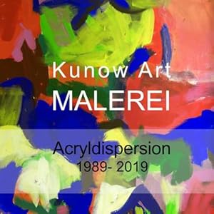Bild des Verkufers fr Kunow Art Malerei : Acryldispersion 1988 - 2019 zum Verkauf von AHA-BUCH GmbH