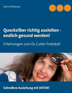 Bild des Verkufers fr Quecksilber richtig ausleiten - endlich gesund werden! : Erfahrungen zum Dr. Cutler Protokoll zum Verkauf von AHA-BUCH GmbH