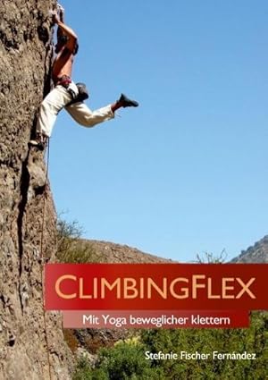 Bild des Verkufers fr ClimbingFlex : Mit Yoga beweglicher klettern zum Verkauf von AHA-BUCH GmbH