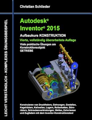 Bild des Verkufers fr Autodesk Inventor 2015 - Aufbaukurs Konstruktion : Viele praktische bungen am Konstruktionsobjekt Getriebe zum Verkauf von AHA-BUCH GmbH