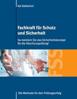 Bild des Verkufers fr Fachkraft fr Schutz und Sicherheit: So meistern Sie das Sicherheitskonzept fr die Abschlussprfung! : Die Methode fr den Prfungserfolg zum Verkauf von AHA-BUCH GmbH