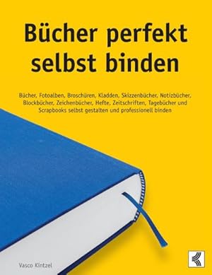 Bild des Verkufers fr Bcher perfekt selbst binden : Bcher, Fotoalben, Broschren, Kladden, Skizzenbcher, Notizbcher, Blockbcher, Zeichenbcher, Hefte, Zeitschriften, Tagebcher und Scrapbooks selbst gestalten und professionell binden zum Verkauf von AHA-BUCH GmbH