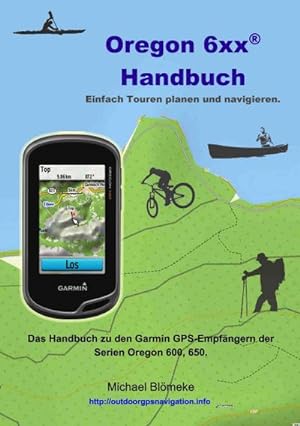 Bild des Verkufers fr Oregon 6 xx Handbuch : Das Handbuch zu den Garmin GPS-Empfngern der Serien Orgeon 600 und 650 zum Verkauf von AHA-BUCH GmbH