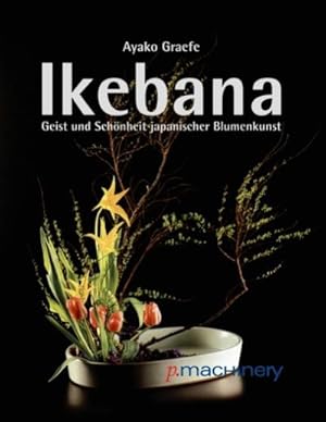 Bild des Verkufers fr Ikebana : Geist und Schnheit japanischer Blumenkunst zum Verkauf von AHA-BUCH GmbH