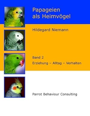 Bild des Verkufers fr Papageien als Heimvgel, Band 2 : Erziehung - Alltag - Verhalten zum Verkauf von AHA-BUCH GmbH