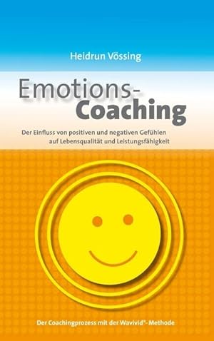 Bild des Verkufers fr Emotions-Coaching : Der Einfluss von positiven und negativen Gefhlen auf Lebensqualitt und Leistungsfhigkeit zum Verkauf von AHA-BUCH GmbH