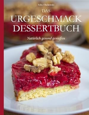 Bild des Verkufers fr Das Urgeschmack-Dessertbuch : Natrlich gesund genieen zum Verkauf von AHA-BUCH GmbH