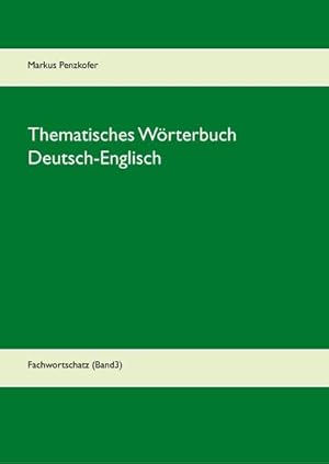 Bild des Verkufers fr Thematisches Wrterbuch Deutsch-Englisch (3) : Fachwortschatz (Band3) zum Verkauf von AHA-BUCH GmbH