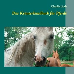 Bild des Verkufers fr Das Kruterhandbuch fr Pferde : Altes Pflanzenwissen neu entdeckt zum Verkauf von AHA-BUCH GmbH