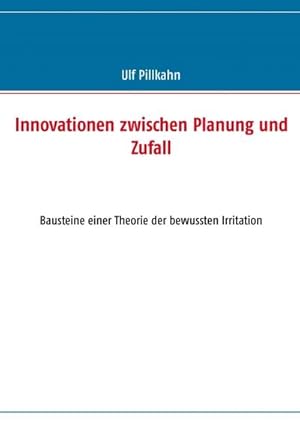 Seller image for Innovationen zwischen Planung und Zufall : Bausteine einer Theorie der bewussten Irritation for sale by AHA-BUCH GmbH