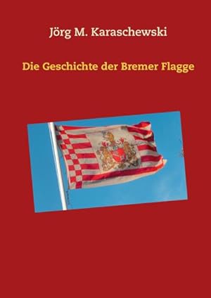 Bild des Verkufers fr Die Geschichte der Bremer Flagge zum Verkauf von AHA-BUCH GmbH