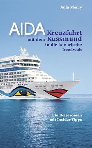 Seller image for AIDA- Kreuzfahrt mit dem Kussmund in die kanarische Inselwelt : Ein Reiseroman mit Insidertipps for sale by AHA-BUCH GmbH