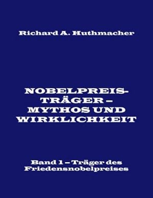 Seller image for Nobelpreistrger - Mythos und Wirklichkeit. Band 1 : Trger des Friedensnobelpreises for sale by AHA-BUCH GmbH