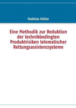Seller image for Eine Methodik zur Reduktion der technikbedingten Produktrisiken telematischer Rettungsassistenzsysteme for sale by AHA-BUCH GmbH