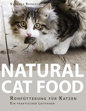 Bild des Verkufers fr Natural Cat Food : Rohftterung fr Katzen - Ein praktischer Leitfaden zum Verkauf von AHA-BUCH GmbH