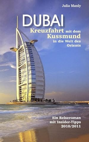 Seller image for Dubai Kreuzfahrt mit dem Kussmund in die Welt des Orients : Reiseroman mit Insidertipps for sale by AHA-BUCH GmbH