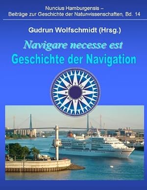 Bild des Verkufers fr Navigare necesse est - Geschichte der Navigation : Begleitbuch zur Ausstellung 2008/09 in Hamburg und Nrnberg zum Verkauf von AHA-BUCH GmbH