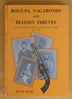 Image du vendeur pour Rogues, Vagabonds and Bloody Thieves: An Illustrated History of Colonial Crime 1850 - 1900 mis en vente par Lectioz Books