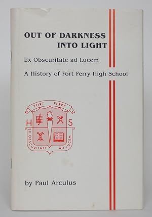 Bild des Verkufers fr Out of Darkness Into Light: Ex Obscuritte Ad Lucem - A History of Port Perry High School zum Verkauf von Minotavros Books,    ABAC    ILAB
