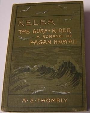 Kelea: the Surf-Rider: A Romance of Pagan Hawaii