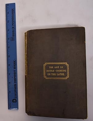 The Art of Double Counting on the Lathe; Whereby a Variety of Patterns, in the Form of Ellipses, ...