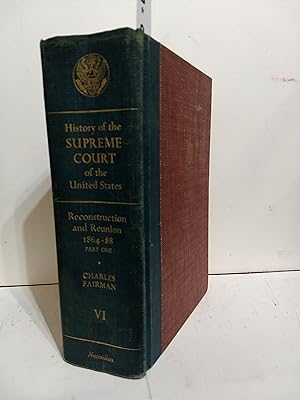 History of the Supreme Court of the United States, Vol. 6: Reconstruction and Reunion, 1864-88, Par1