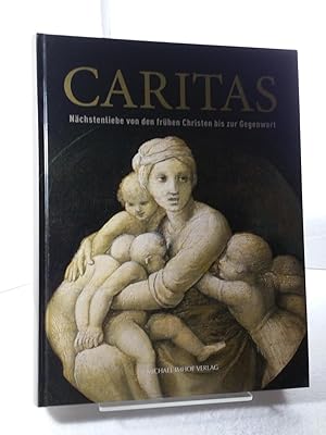 Caritas : Nächstenliebe von den frühen Christen bis zur Gegenwart ; Katalog zur Ausstellung im Er...