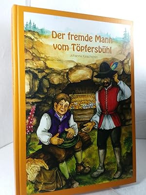 Der fremde Mann vom Töpfersbühl : [sagenhafte Märchen, märchenhafte Sagen]. Johanna Kirschstein. ...
