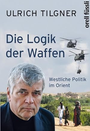 Bild des Verkufers fr Die Logik der Waffen: Westliche Politik im Orient zum Verkauf von Gerald Wollermann