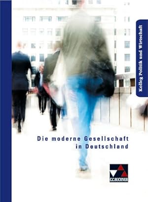 Kolleg Politik und Wirtschaft / Die moderne Gesellschaft in Deutschland: Unterrichtswerk für die ...