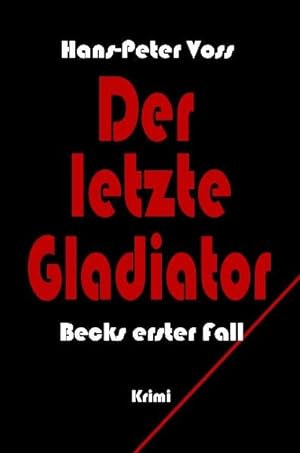 Bild des Verkufers fr Der letzte Gladiator : Becks erster Fall ; Krimi / Hans-Peter Voss zum Verkauf von Bcher bei den 7 Bergen