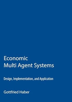 Seller image for Economic Multi Agent Systems : Design, Implementation, and Application for sale by AHA-BUCH GmbH