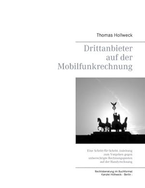 Bild des Verkufers fr Drittanbieter auf der Mobilfunkrechnung : Eine Schritt-fr-Schritt Anleitung zum Vorgehen gegen unberechtigte Rechnungsposten auf der Handyrechnung zum Verkauf von AHA-BUCH GmbH