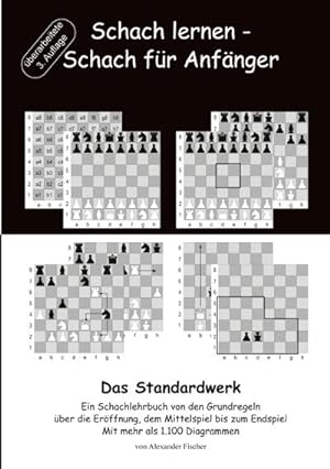 Bild des Verkufers fr Schach lernen - Schach fr Anfnger - Das Standardwerk : Ein Schachlehrbuch von den Grundregeln ber die Erffnung, dem Mittelspiel bis zum Endspiel Mit mehr als 1.000 Diagrammen zum Verkauf von AHA-BUCH GmbH
