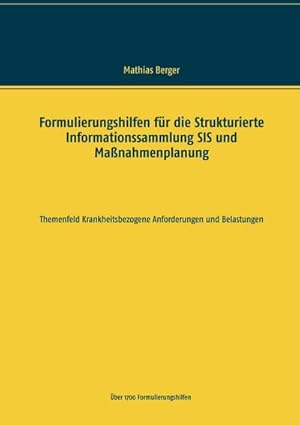 Bild des Verkufers fr Formulierungshilfen fr die Strukturierte Informationssammlung SIS und Manahmenplanung : Themenfeld krankheitsbezogene Anforderungen und Belastungen zum Verkauf von AHA-BUCH GmbH