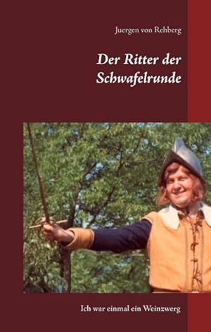 Bild des Verkufers fr Der Ritter der Schwafelrunde : Ich war einmal ein Weinzwerg zum Verkauf von AHA-BUCH GmbH